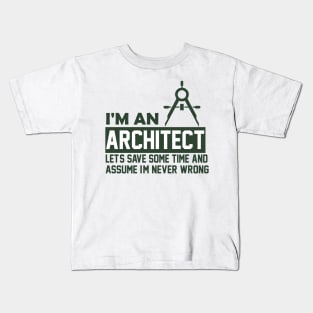 I'm an Architect I'm Never Wrong Funny Architect Kids T-Shirt